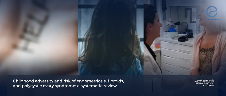 Childhood Adversity Associated With Increased Risk of Endometriosis and Fibroids