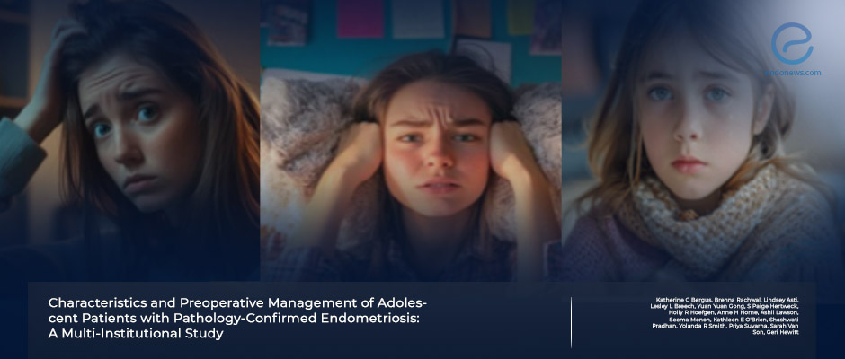 Clinical Profiles of Adolescents with Histologically Confirmed Endometriosis